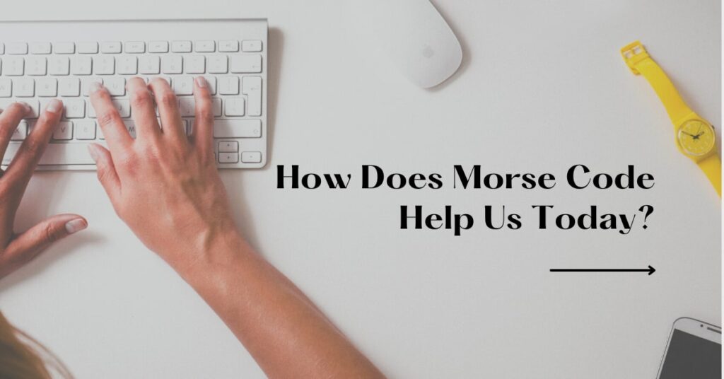 How Does Morse Code Help Us Today