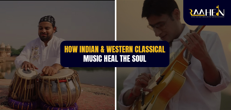 How Indian and Western Classical Music Heal the Soul